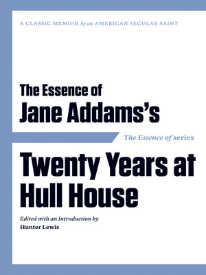 cover image of The Essence of Jane Addams's Twenty Years at Hull House